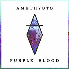 AMETHYSTS - Purple Blood
