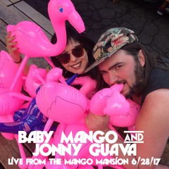 Baby Mango & Jonny Guava - Live From The Mango Mansion 6-28-17