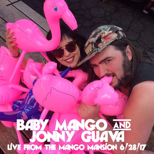 Baby Mango & Jonny Guava - Live From The Mango Mansion 6-28-17