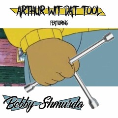arthur wit dat tool ft. bobby shmurda