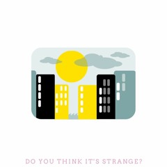 Do You Think It's Strange