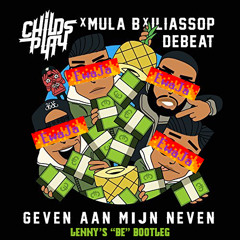 Childsplay ft. Mula B - Geven Aan Mijn Neven (Lenny's "Be" Bootleg)