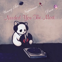 Needed You The Most ft. Young Ace & Deon