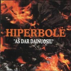 Hiperbolė - Aš dar dainuosiu