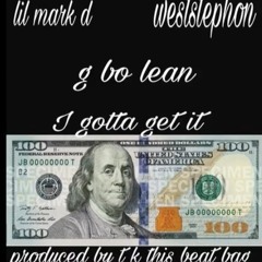 Lil Mark D Ft/ G-Bo Lean & West Stephon - I Gotta Get It