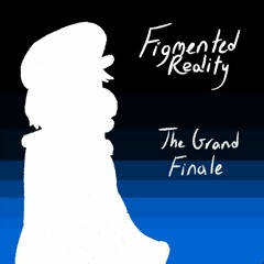 [Figmented Reality] - 王 + The Grand Finale