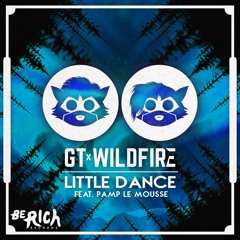 GT & Wildfire - Little Dance feat. Pamp Le Mousse