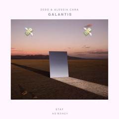 Zedd & Galantis - Stay / No Money (Mashup) feat. Alessia Cara
