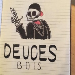Deuces, Bois.