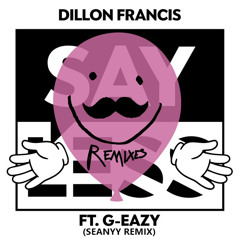 Dillon Francis feat. G-Eazy - Say Less (Seanyy Remix)
