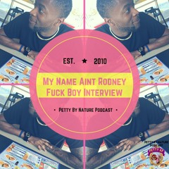 "My Name Aint Rodney" FUCK BOY INTERVIEW s1e8