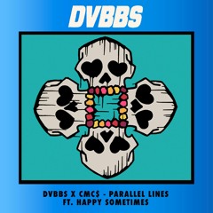 DVBBS & CMC$ - Parallel Lines (ft. Happy Sometimes)