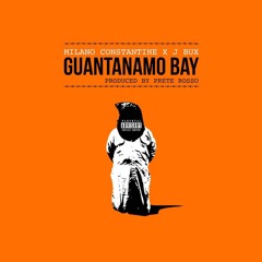 Milano Constantine Ft J Bux - Quantanamo Bay