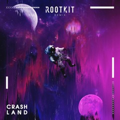 Crash Land (Rootkit Remix)