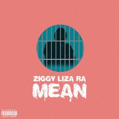 Ziggy Liza Ra - Mean