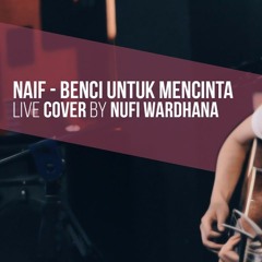 Naif - Benci Untuk Mencinta ( Cover By Nufi Wardhana )