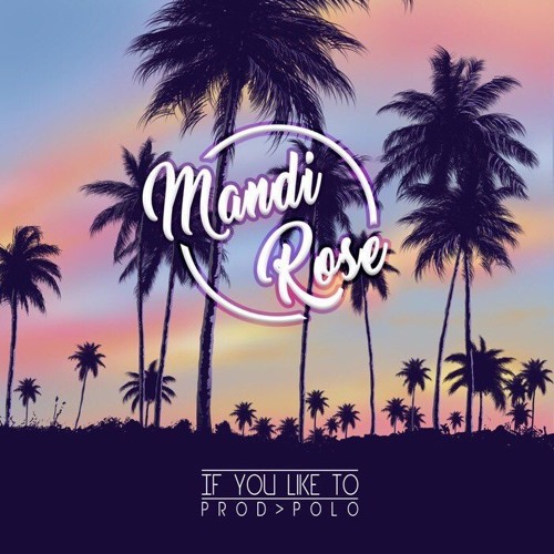 Stream Mandi Rose - If You Like To (Prod. Polo) by Mandi Rose Music ...