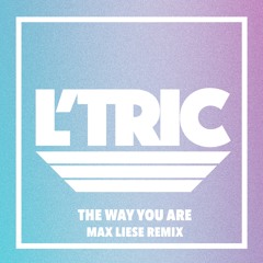 L'Tric - The Way You Are (Max Liese Remix)