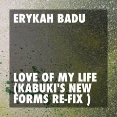 Erykah Badu - Love of my Life (Kabuki's New Forms Re-fix)