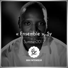 Bon Entendeur, "Ensemble", Sy, Summer 2017