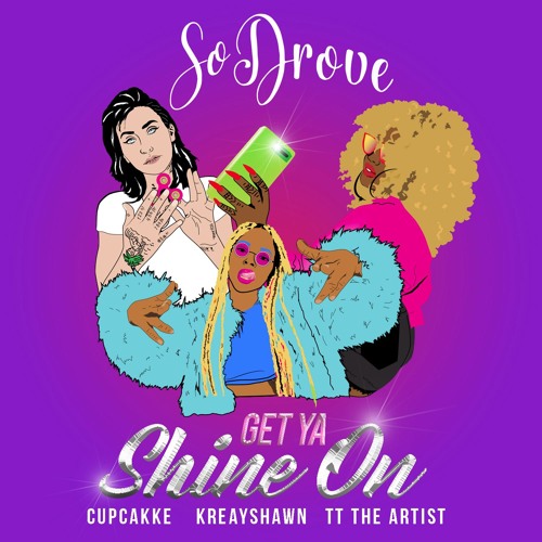 Get Ya Shine On (feat. CupcakKe, Kreayshawn & TT The Artist)
