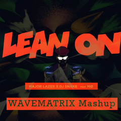 Major Lazer & DJ Snake - Lean On (feat. MØ)[WaveMatrix Mashup]