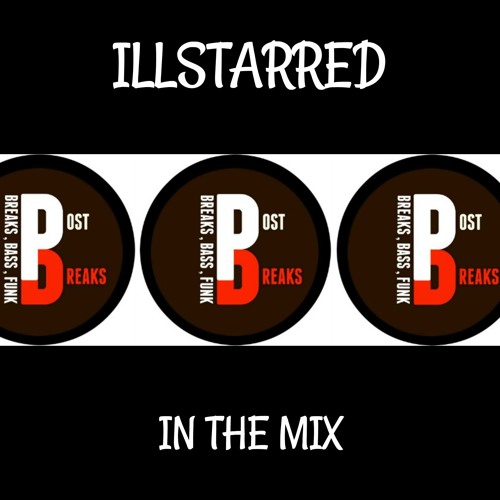 Post Breaks.   DJ ILLSTARRED IN THE MIX