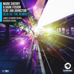 Mark Sherry & Dark Fusion Ft Jan Johnston - Deja Vu (James Dymond Remix) [Outburst Recs]