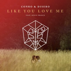 Conro & Disero - Like You Love Me (feat. Alice France)
