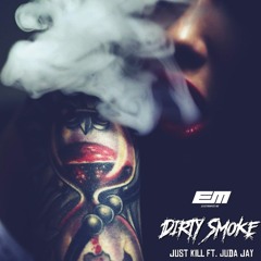 Just Kill - Dirty Smoke Ft. Juda Jay