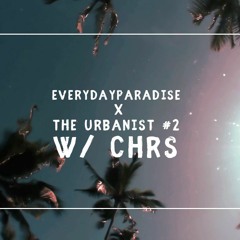 EVERYDAYPARADISE*PODCAST W: CHRS @ The Urbanist #2