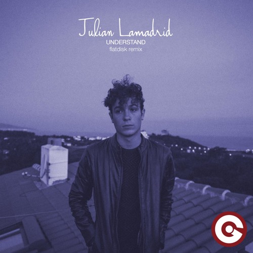 Julian Lamadrid - Understand - Flatdisk Remix