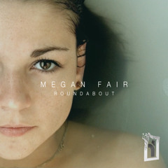 Megan Fair - Roundabout (Original Mix) [OUT NOW]