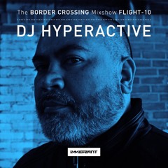 Border Crossing' Flight 10 - Mixed by DJ Hyperactive - Aired Jul 1, 2017
