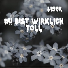 Du bist wirklich toll