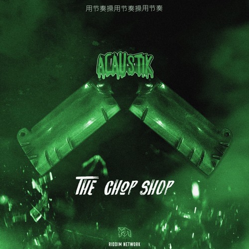 Acaustik - The Chop Shop (Riddim Network Exclusive)