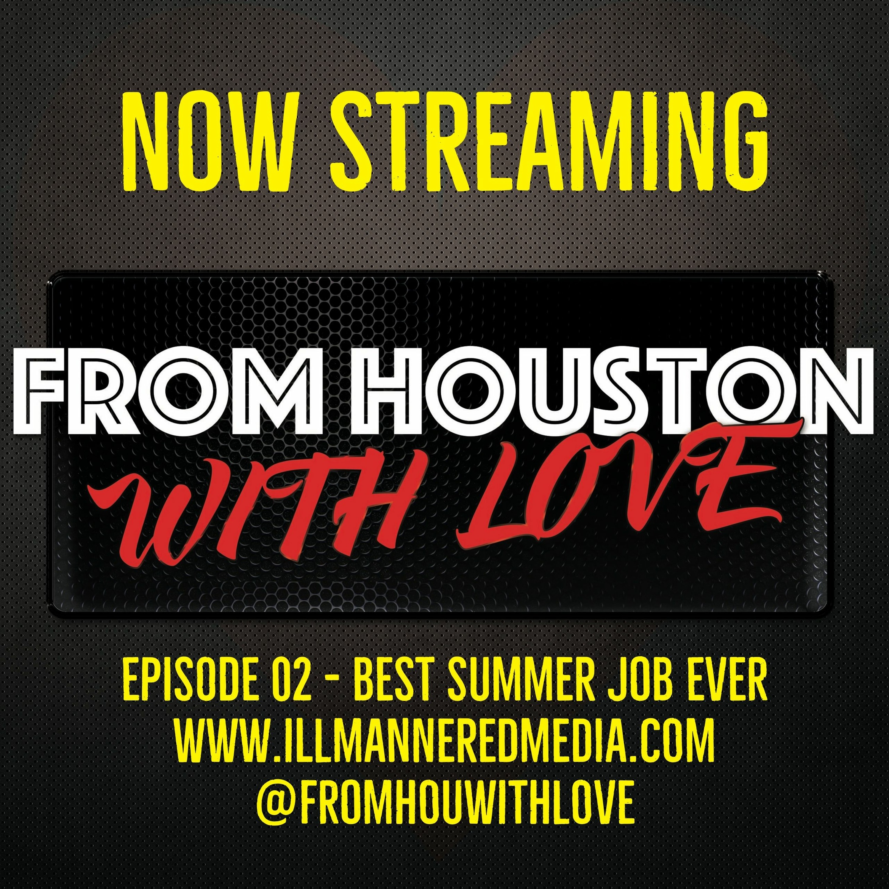 ill Mannered Media Presents: From Houston With Love - "Episode 02 - Best Summer Job Ever" episode artwork