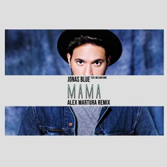Jonas Blue - Mama feat. William Singe (Alex Martura Remix)