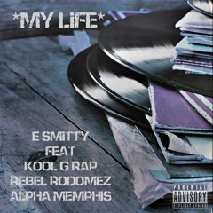 E. Smitty Feat. Kool G Rap, Rebel Rodomez & Alpha Memphis - My Life