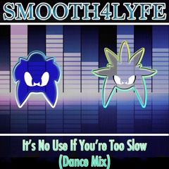 It's No Use If You're Too Slow (Dance Mix)