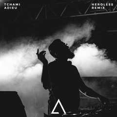 TCHAMI - ADIEU (Heroless Remix)