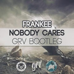 Frankee - No Body Cares (GRV BOOTLEG)