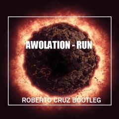 AWOLATION - RUN (Roberto Cruz Bootleg)