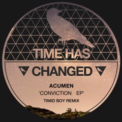 ACUMEN - Conviction (Timid Boy Remix) Time Has Changed