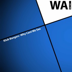 Klub Bangers - Why Cant We See Original Mix