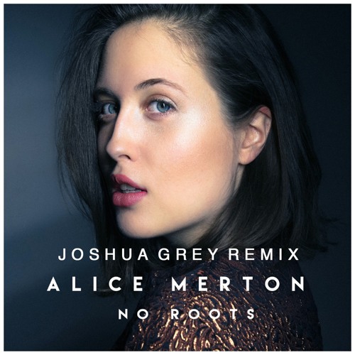 Listen to Alice Merton - No Roots (Joshua Grey Remix) by Joshua Grey in 1ST  playlist online for free on SoundCloud