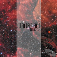 Ultra Deep Field Podcast #021 Mixed By Pauldim