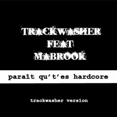 Trackwasher Feat Mabrook - Paraît Qu't'es Hardcore ( Trackwasher Version  )