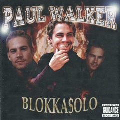 PAUL WALKER 폴 워커 [BLOKKA $OLO]  Prod. HARRYSREVENGE