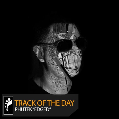 Track of the Day: Phutek “Edged”
